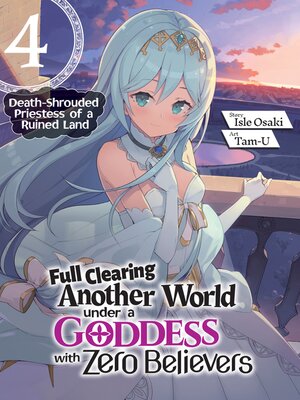 cover image of Full Clearing Another World under a Goddess with Zero Believers, Volume 4